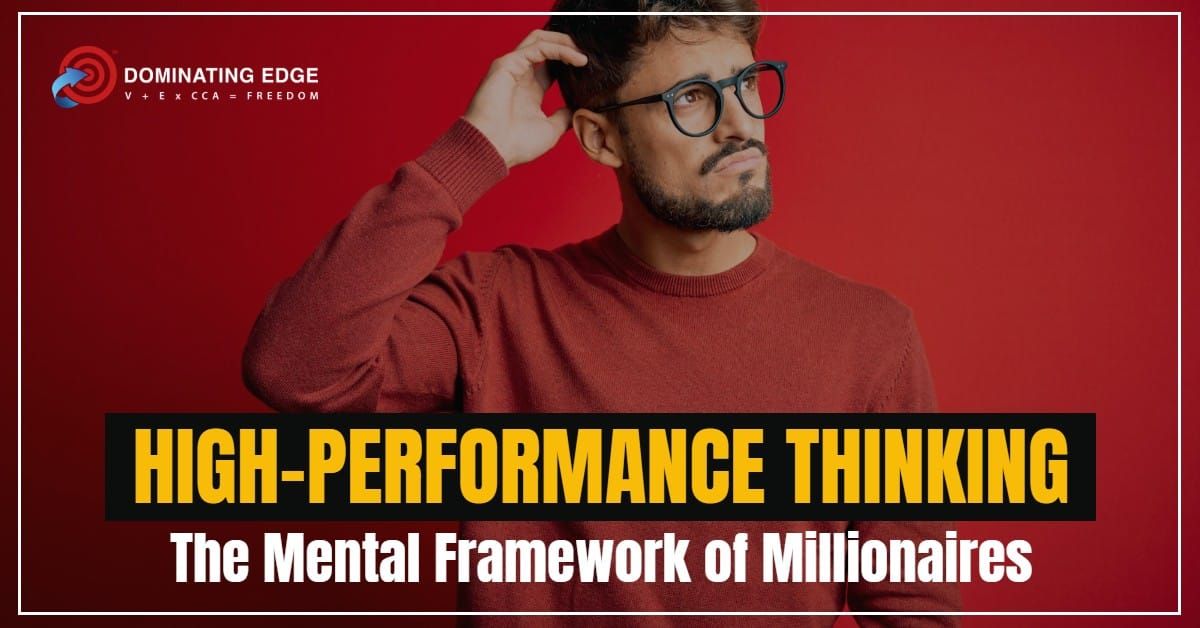 High-Performance Thinking: The Mental Framework of Millionaires
