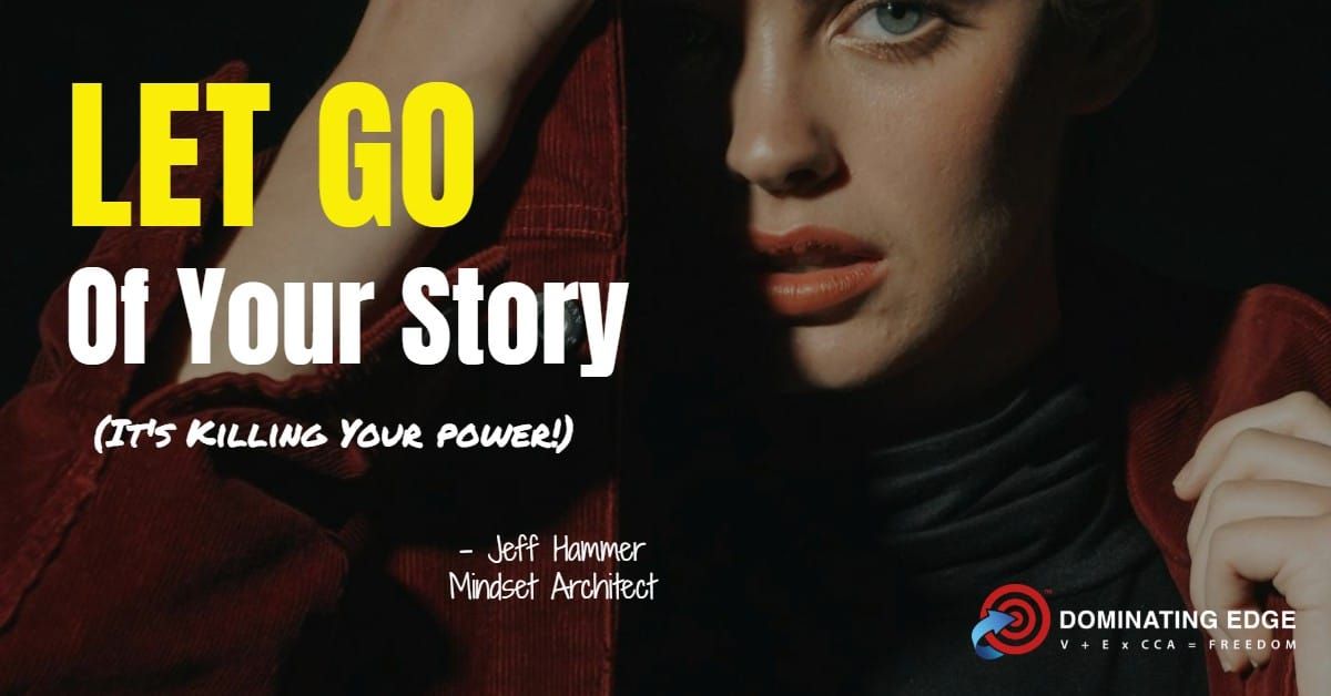 Let Go of Your Story (It's Killing Your Power)
