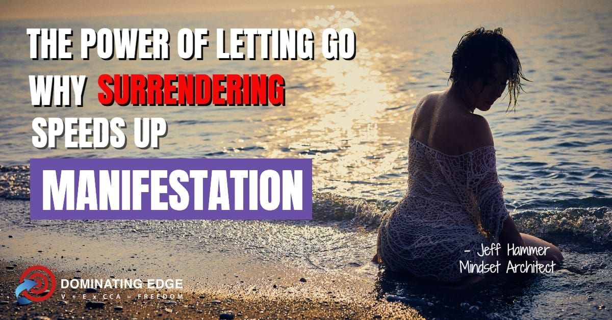 The Power of Letting Go: Why Surrendering Speeds Up Manifestation
