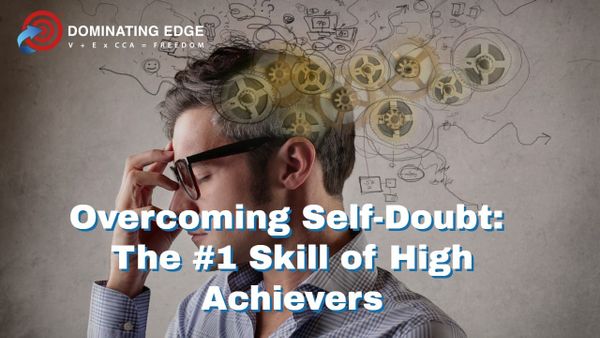Overcoming Self-Doubt: The #1 Skill of High Achievers