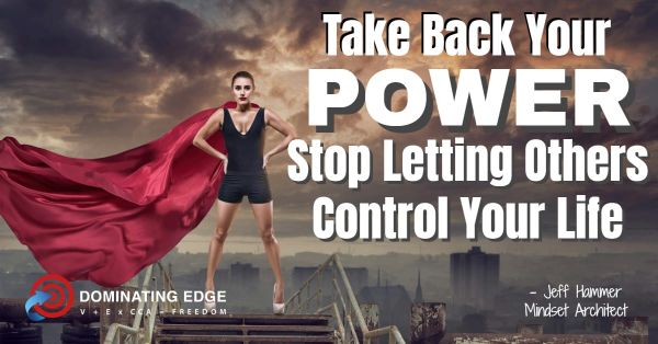 Take Back Your Power: Stop Letting Others Control Your Life