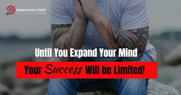 Until You Expand Your Mind, Your Success Will Be Limited!