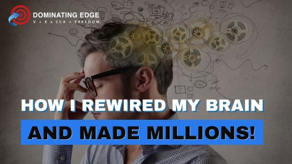 How I Rewired My Brain and Made Millions