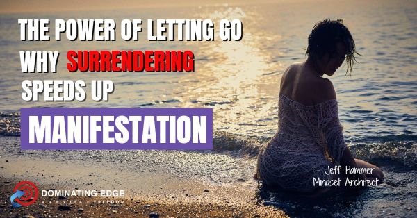 The Power of Letting Go: Why Surrendering Speeds Up Manifestation