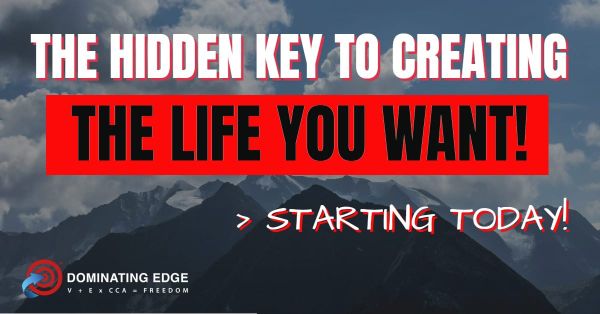 The Hidden Key to Creating the Life You Want