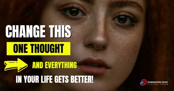 Change One Thought and Everything In Life Gets Better!