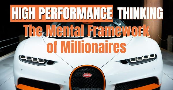 High-Performance Thinking: The Mental Framework of Millionaires
