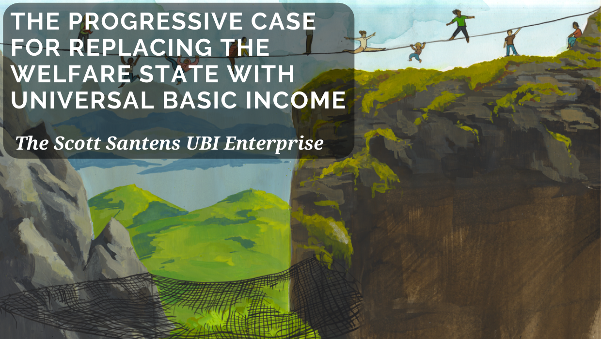 The Progressive Case for Replacing the Welfare State with Universal Basic Income