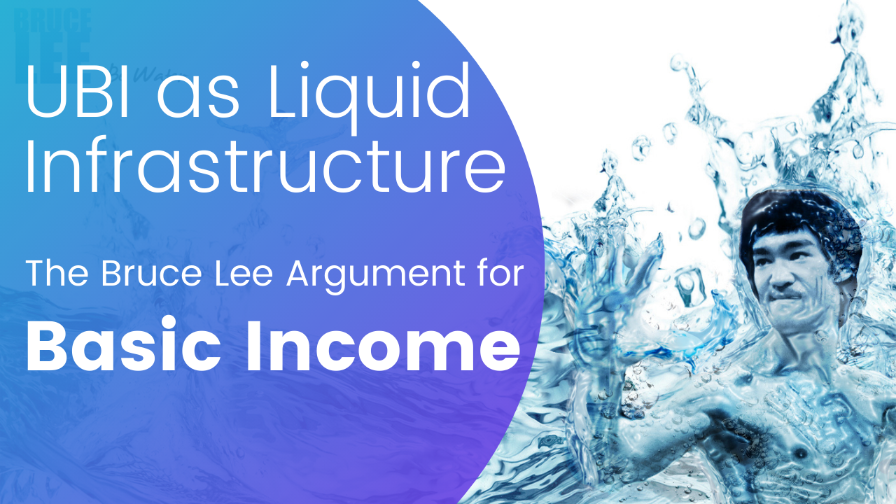 Basic Income as Liquid Infrastructure: The Bruce Lee Argument for UBI