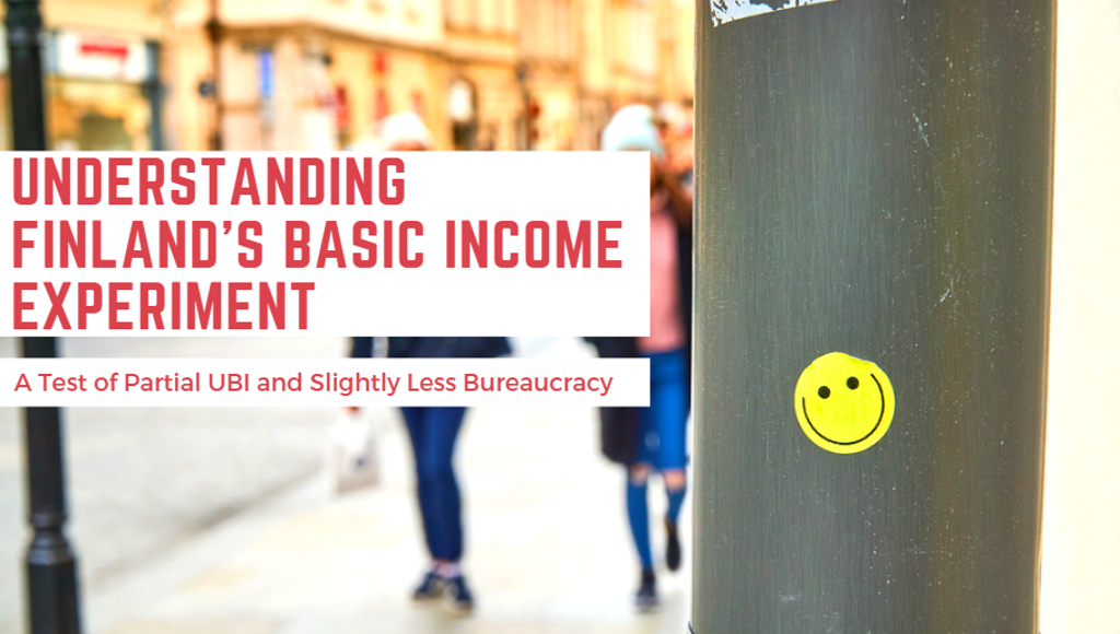 What is There to Learn From Finland’s Basic Income Experiment? Did It Succeed or Fail?