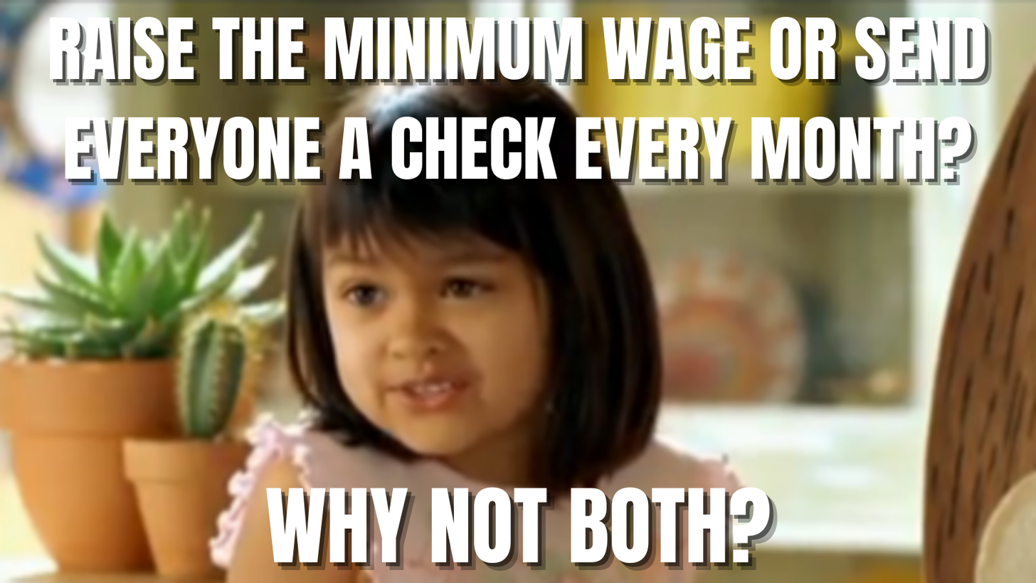 What about combining a higher federal minimum wage with monthly recurring direct payments?