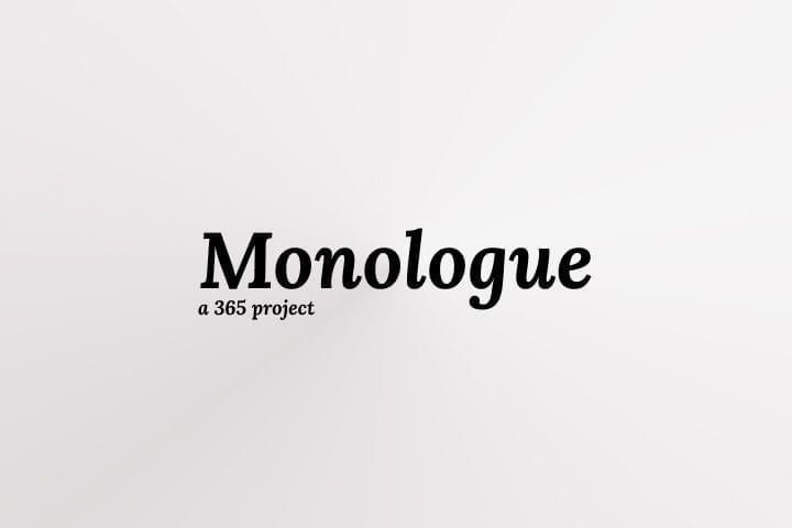Monologue (365 Project)