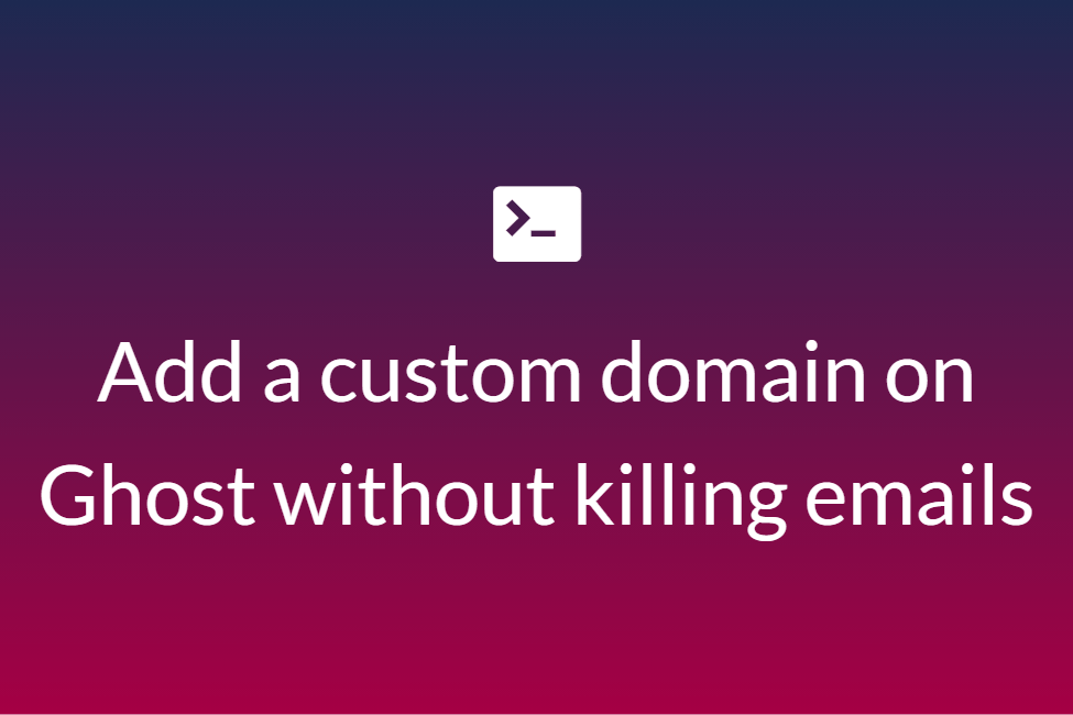 How to add custom domain without killing emails on Ghost.