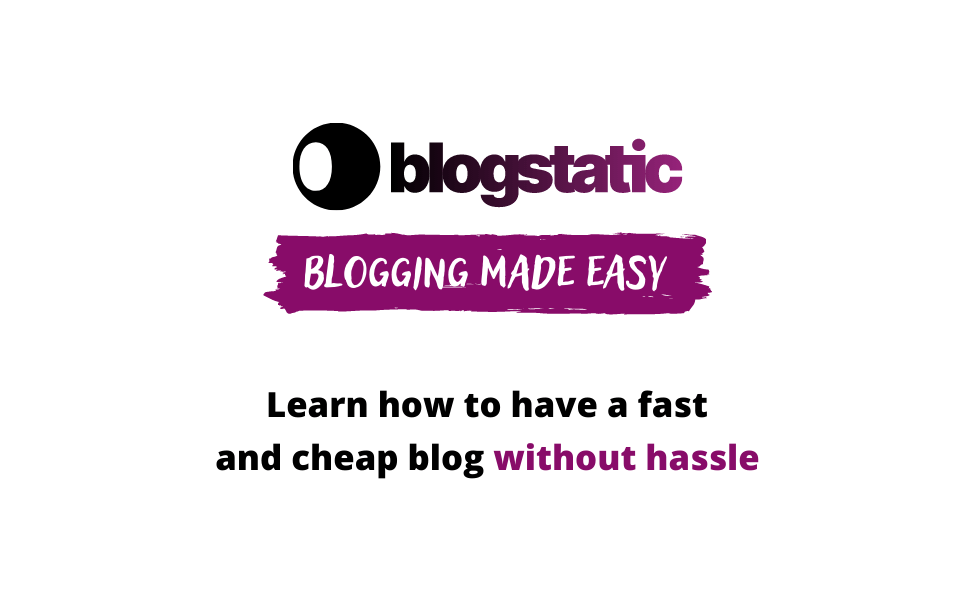 blogstatic, blogging made easy. Learn how to have a fast and cheap blog without hassle.