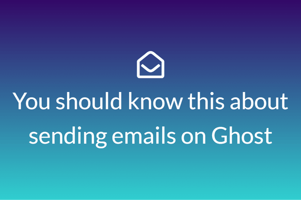 You should know this about sending emails on Ghost featured image.