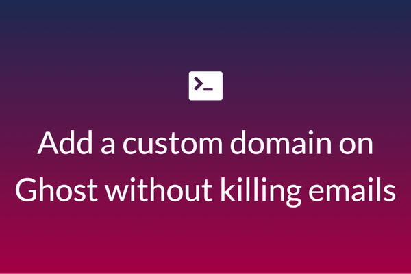 How to add custom domain without killing emails on Ghost.
