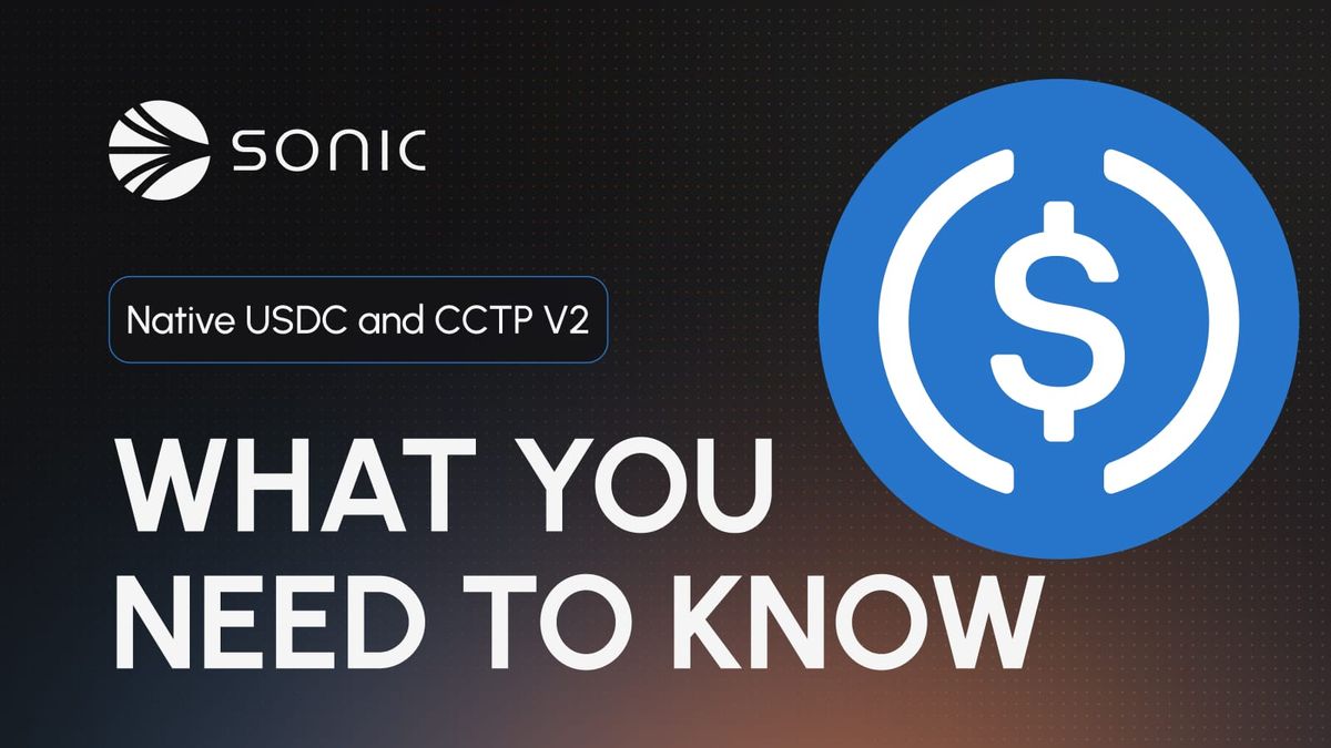 Native USDC and CCTP V2 Are Coming to Sonic — What You Need to Know