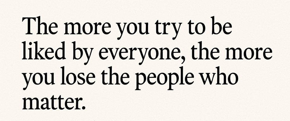 You're not for everyone and that's the point