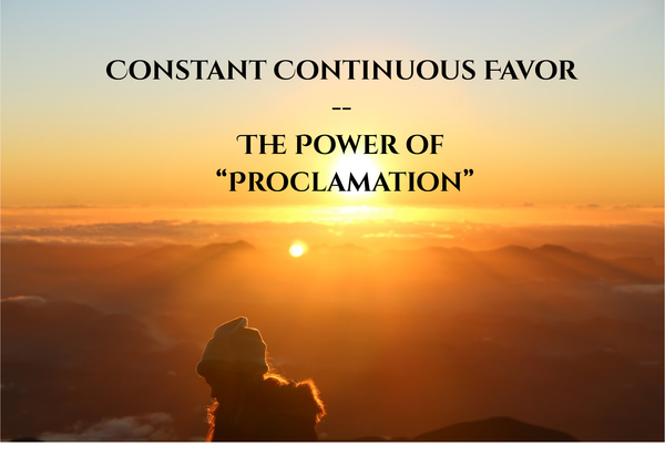 Constant Continuous Favor: The Power of Proclamation