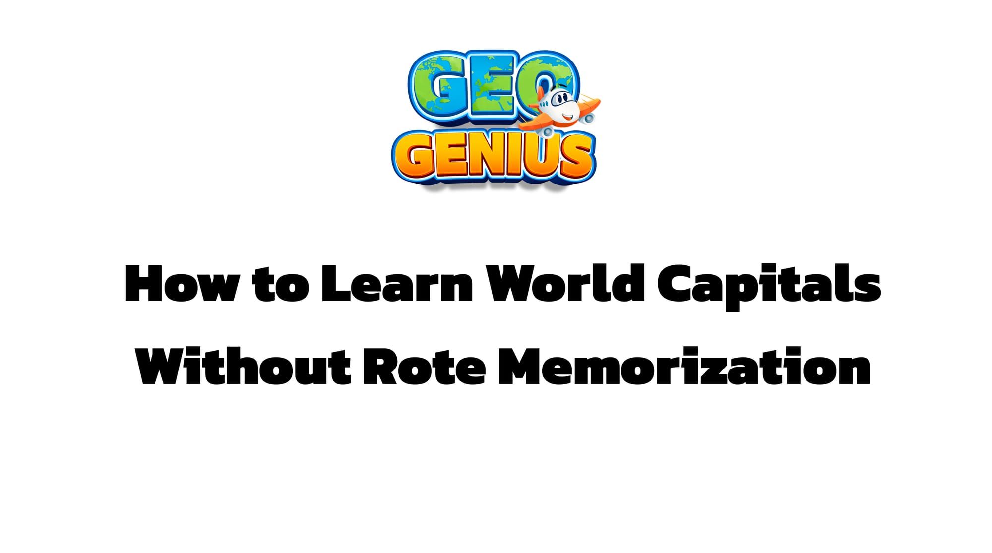 How to Learn World Capitals Without Rote Memorization