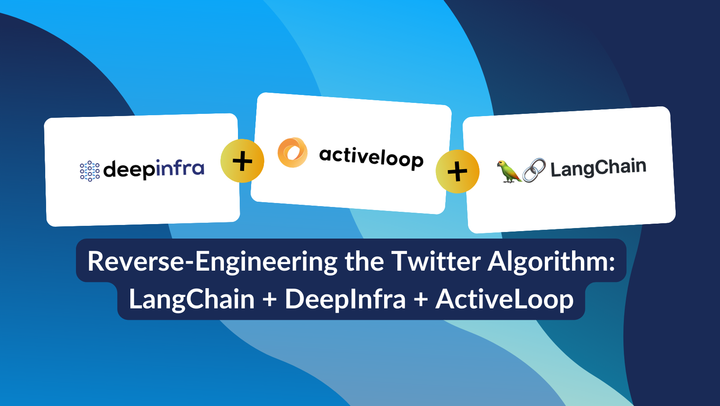 A Plain English Guide to Reverse-Engineering the Twitter Algorithm with LangChain, Activeloop, and DeepInfra