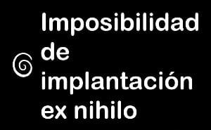 Imposibilidad de implantación ex nihilo