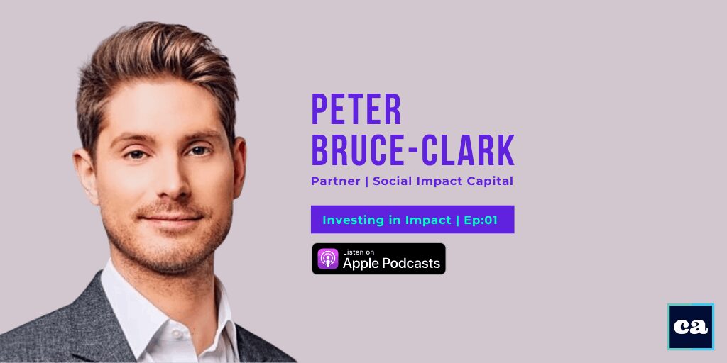 How Social Impact Capital Funds Ambitious Entrepreneurs Building World Changing Companies