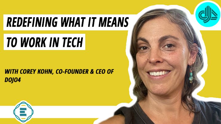 Corey Kohn, the CEO of Dojo4 - How a Sustainable Future for Technology Means a Happier, Healthier Tech Industry