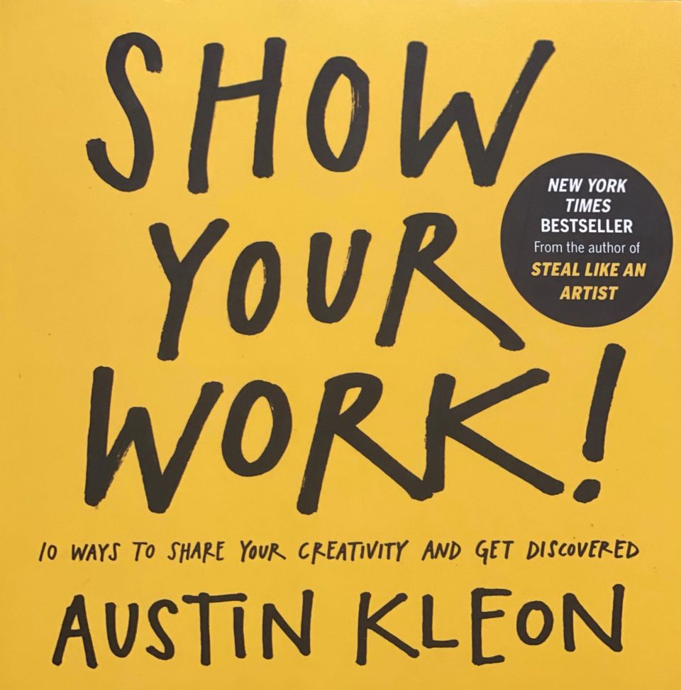 Show Your Work! (Austin Kleon)-Book summary and Quotes.