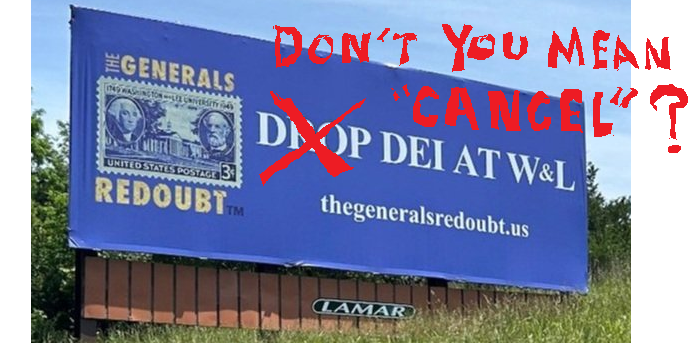 The General's Redoubt. Drop DEI at W&L, cross out with Don't you mean cancel"?