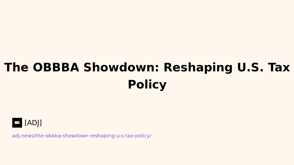 The OBBBA Showdown: Reshaping U.S. Tax Policy