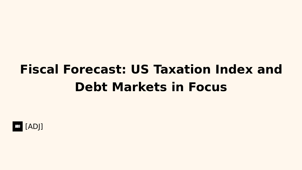 Fiscal Forecast: US Taxation Index and Debt Markets in Focus