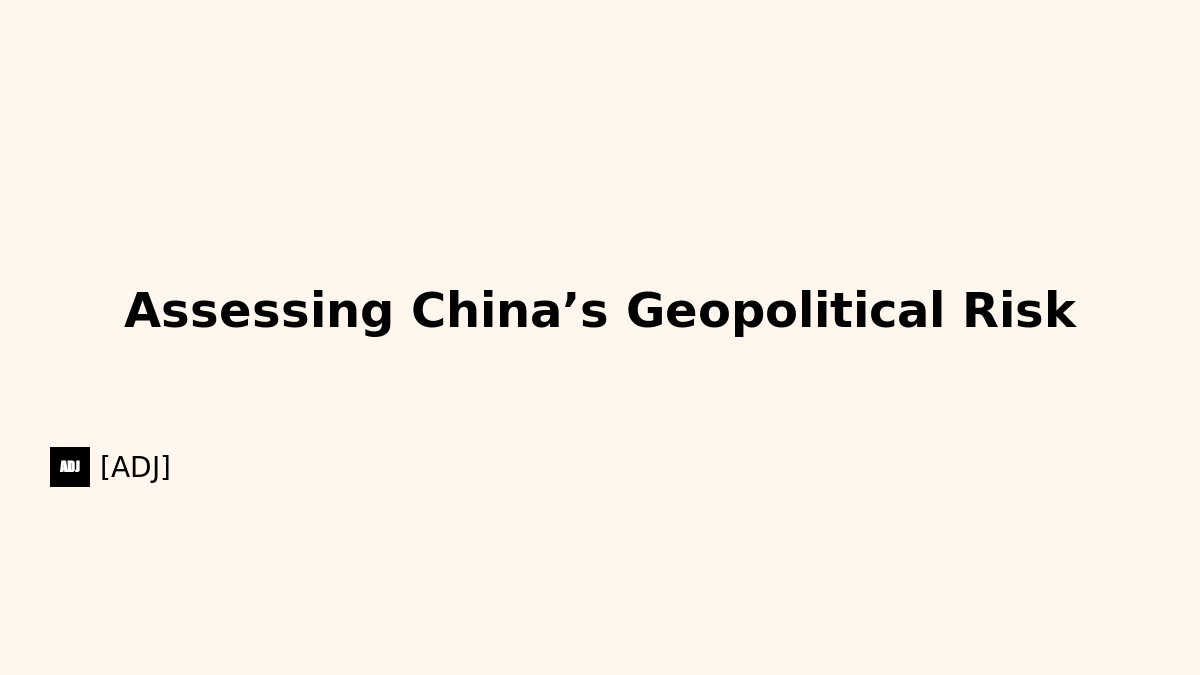 Assessing China’s Geopolitical Risk