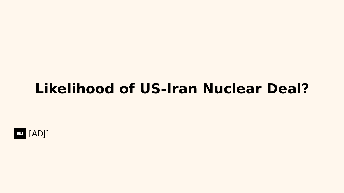 Likelihood of US-Iran Nuclear Deal?