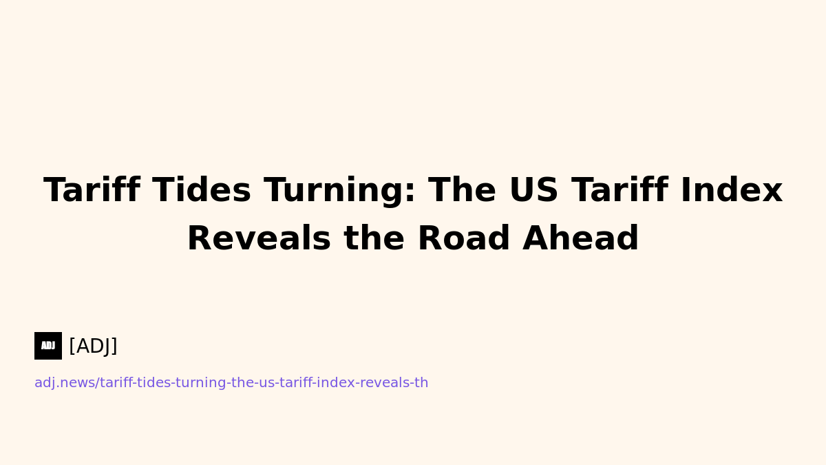 Tariff Tides Turning: The US Tariff Index Reveals the Road Ahead