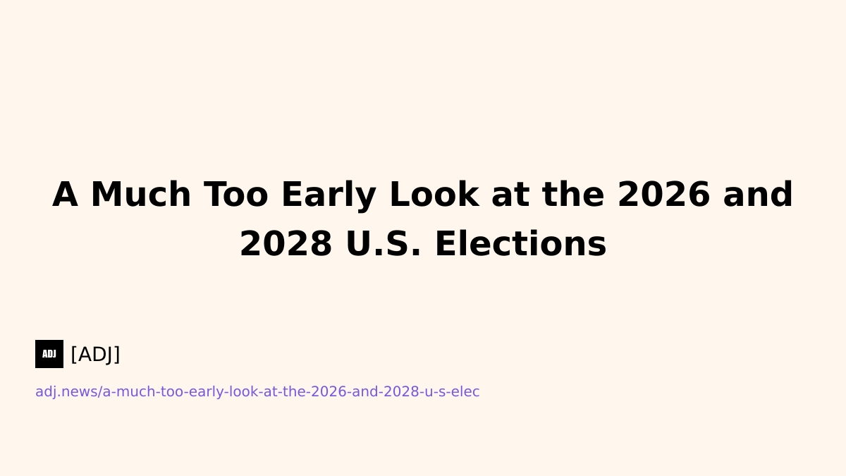 A Much Too Early Look at the 2026 and 2028 U.S. Elections