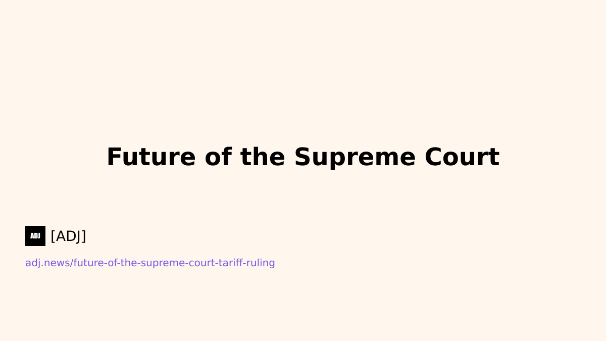 Future of the Supreme Court & Tariff Ruling