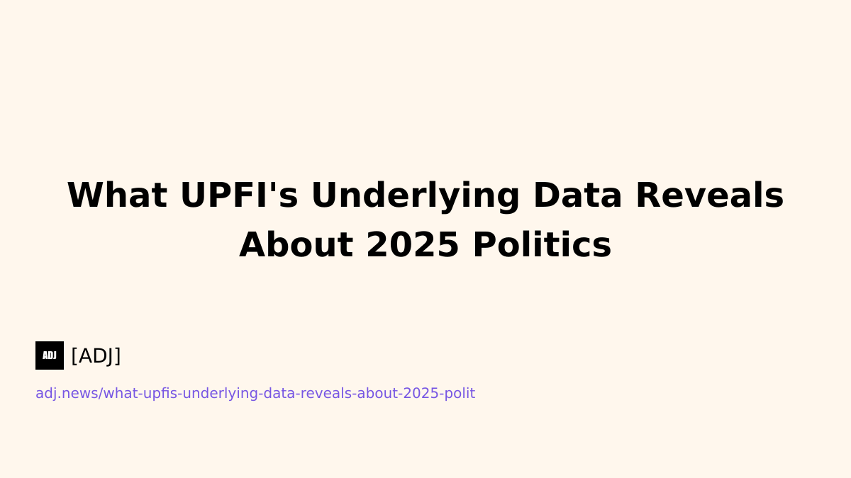 What UPFI's Underlying Data Reveals About 2025 Politics