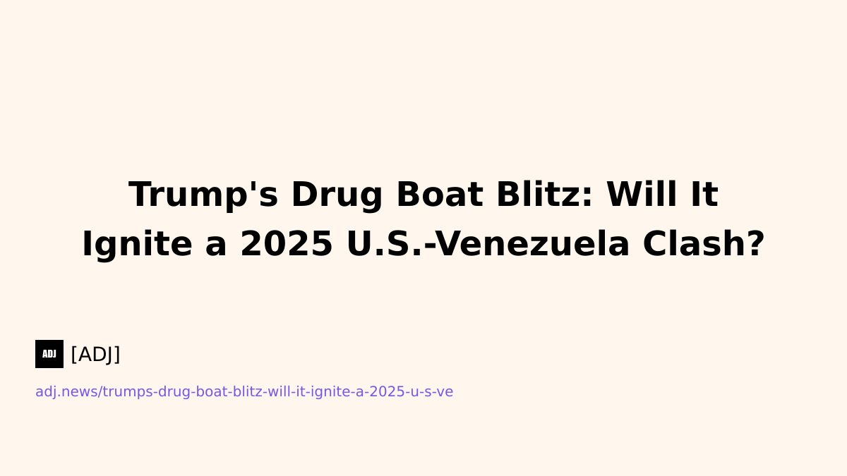 Trump's Drug Boat Blitz: Will It Ignite a 2025 U.S.-Venezuela Clash?