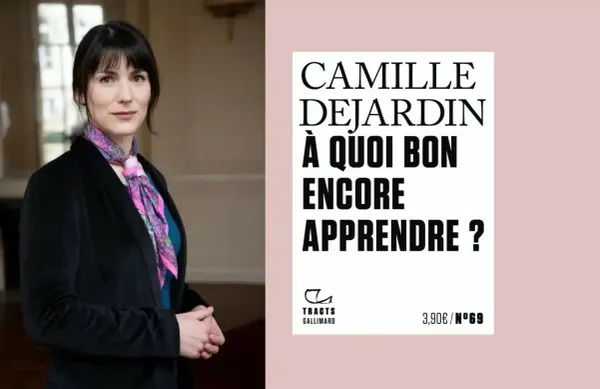 Camille Dejardin : À quoi bon encore apprendre ?