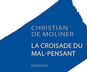 « La croisade du mal-pensant », le roman percutant de Christian de Moliner
