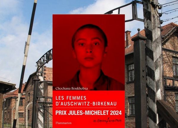 Les femmes d’Auschwitz-Birkenau – Grand entretien avec Chochana Boukhobza