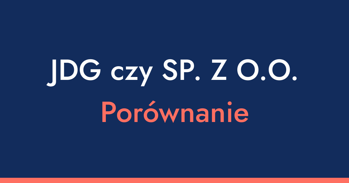 JDG czy Spółka z o.o.? 5 kluczowych różnic, które musisz znać, zanim zarejestrujesz firmę