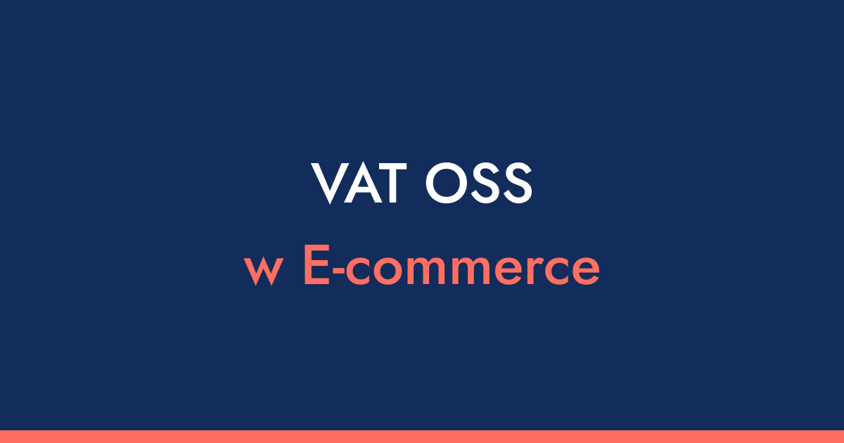 VAT OSS w e-commerce - jak bezpiecznie sprzedawać w UE i dlaczego wybór księgowości to Twoja najważniejsza decyzja?