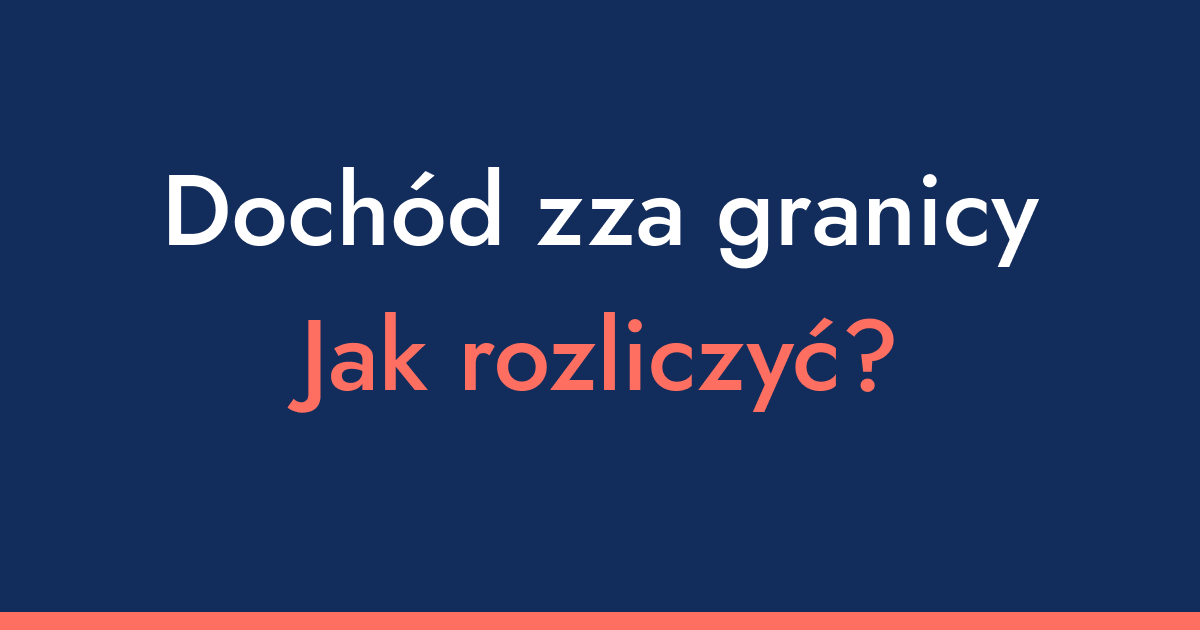 Rozliczenie dochodów z zagranicy - najważniejsze formalności