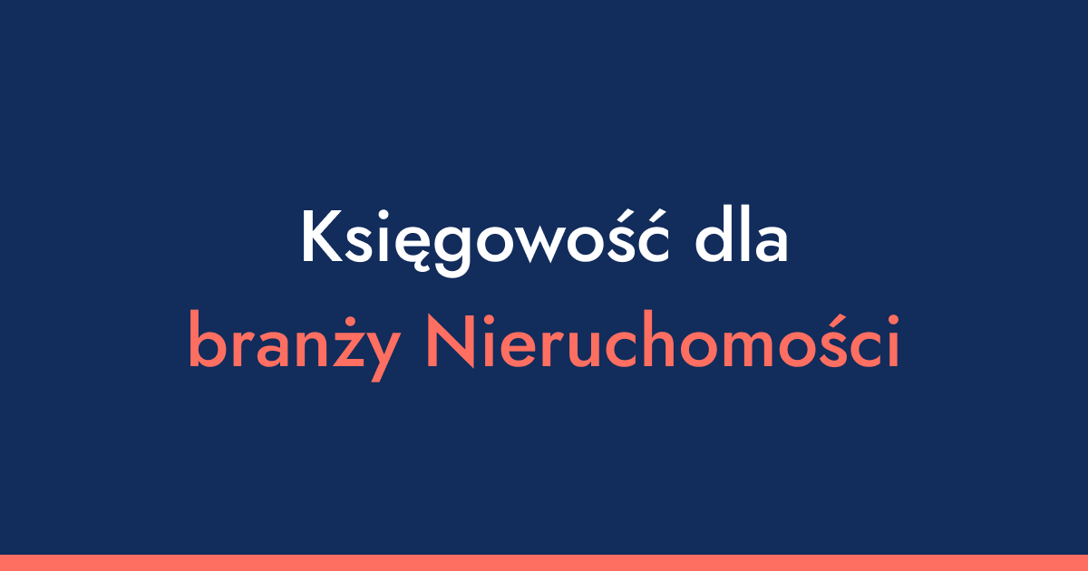 Księgowość dla agencji nieruchomości - 8 ważnych informacji na co zwrócić uwagę przy sprzedaży w Polsce i za granicą?