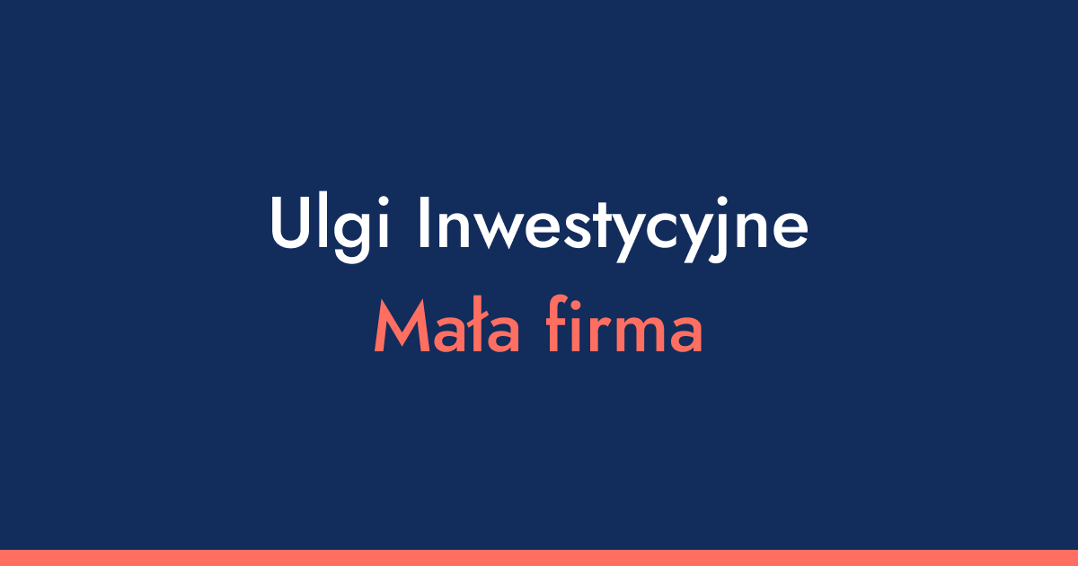 Jak płacić niższy podatek? Przegląd aktualnych ulg inwestycyjnych dla małych firm