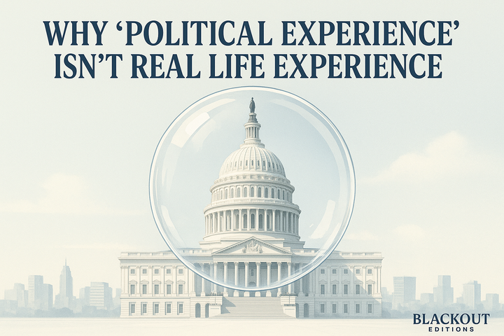 The Great Conflation: Why “Political Experience” Isn’t Real Life Experience