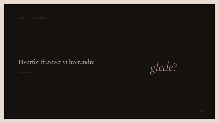 Hvorfor frarøver vi hverandre glede?