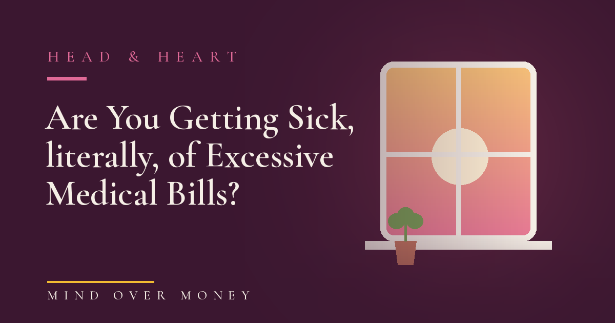 Are You Getting Sick, literally, of Excessive Medical Bills?